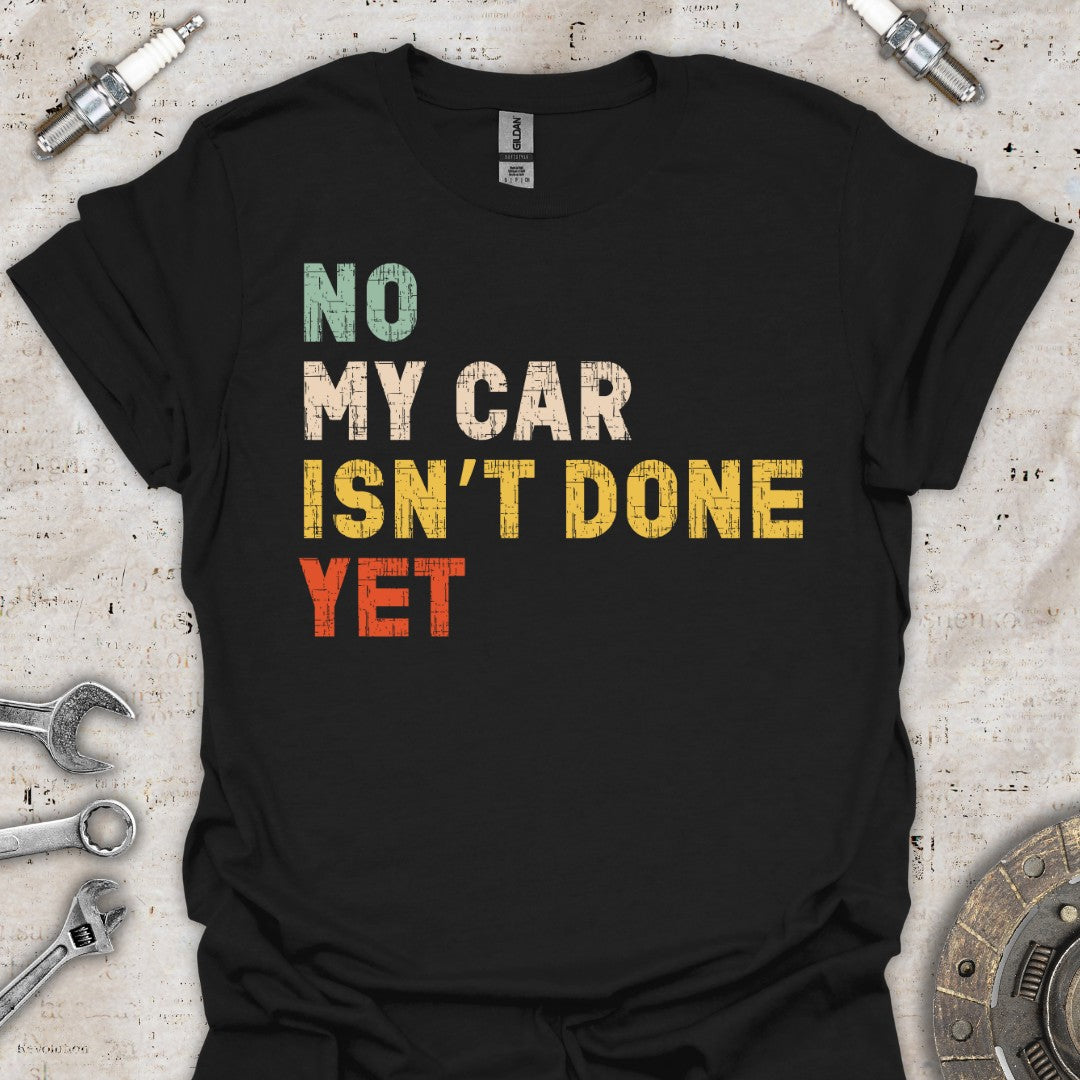 Funny My Car Isn't Done T-Shirt - Car Threads