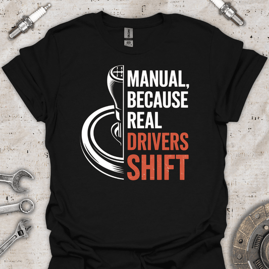 Manual, Because Real Drivers Shift T-Shirt - Car Threads