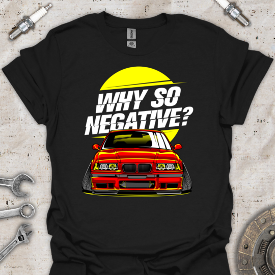 Why So Negative T-Shirt - Car Threads