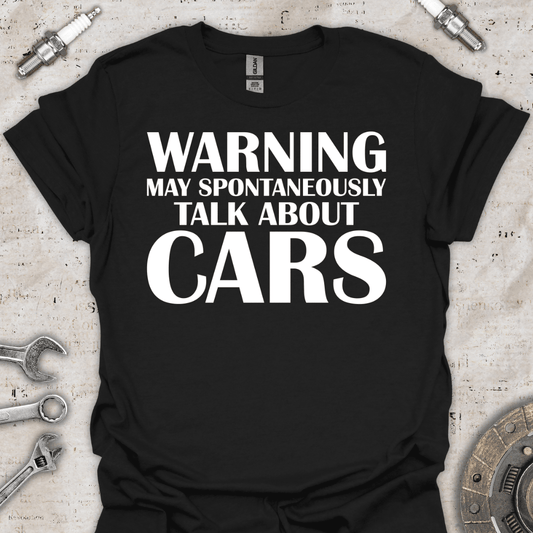 Warning may Spontaneously Talk About Cars T-Shirt - Car Threads