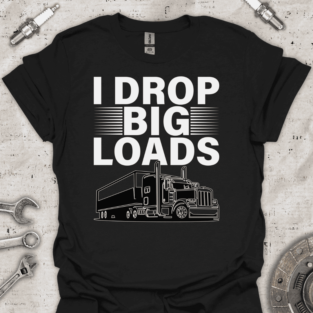 I Drop Big Loads T-Shirt - Car Threads