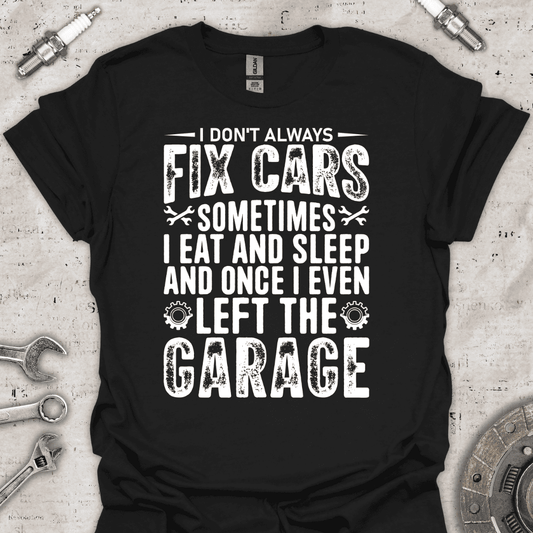 I Don't Always Fix Cars T-Shirt - Car Threads