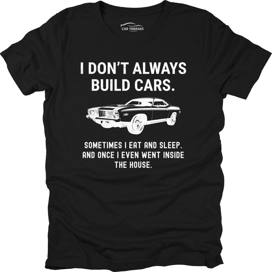 I Don't Always Build Cars