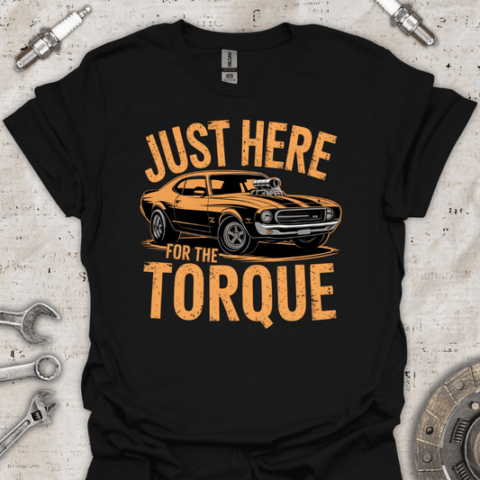 Just Here for the Torque T-Shirt - Car Threads