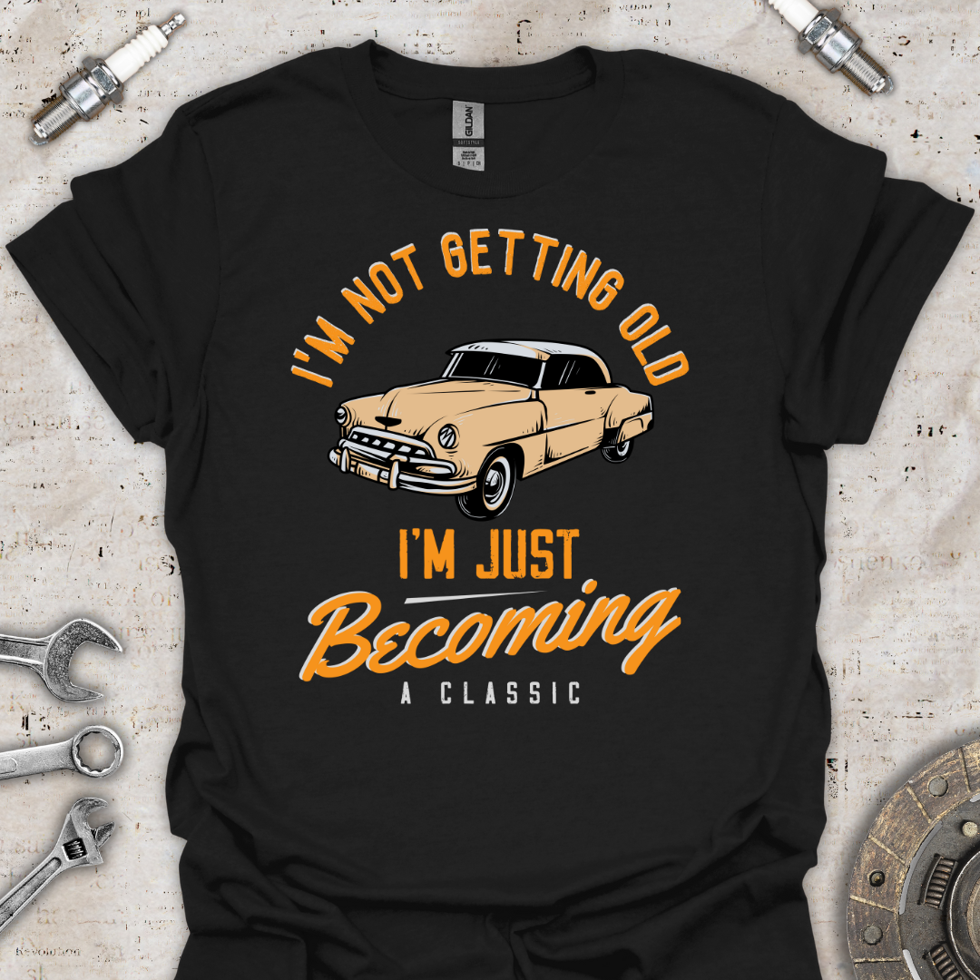 I'm Not Getting Old T-Shirt - Car Threads