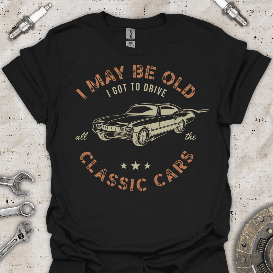 I May be Old - Classic Cars T-Shirt - Car Threads