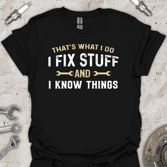 That's What I Do I Fix Stuff & I Know Things T-Shirt - Car Threads