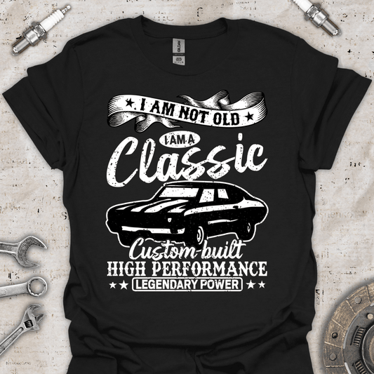 I'm not Old I'm a Classic - Custom Built T-Shirt - Car Threads