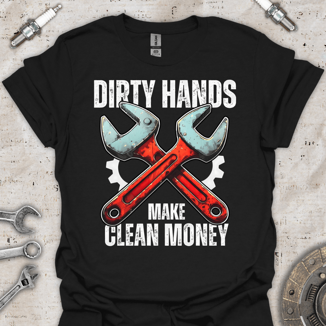 Dirty Hands Make Clean Money T-Shirt - Car Threads