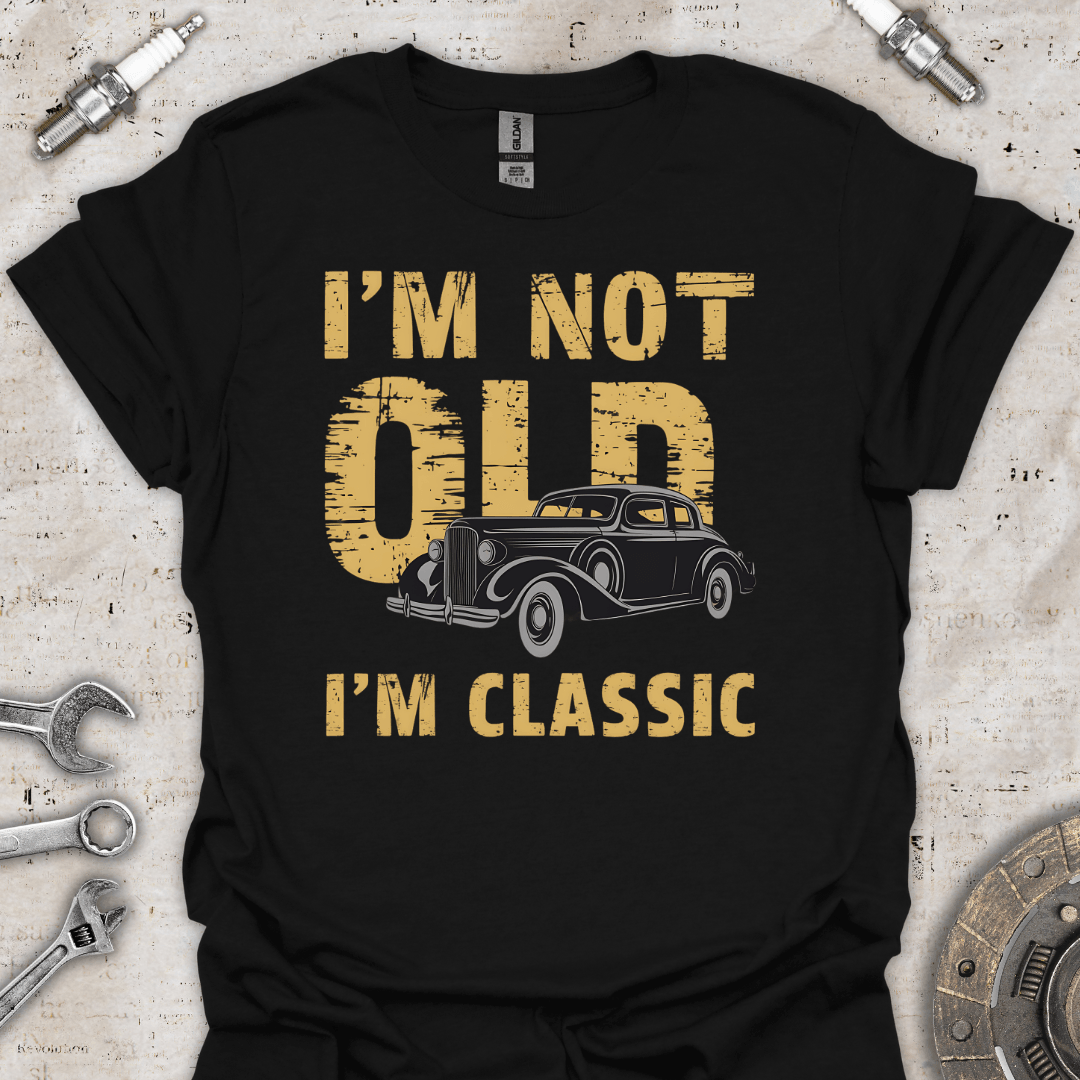 I'm not Old I'm Classic T-Shirt - Car Threads