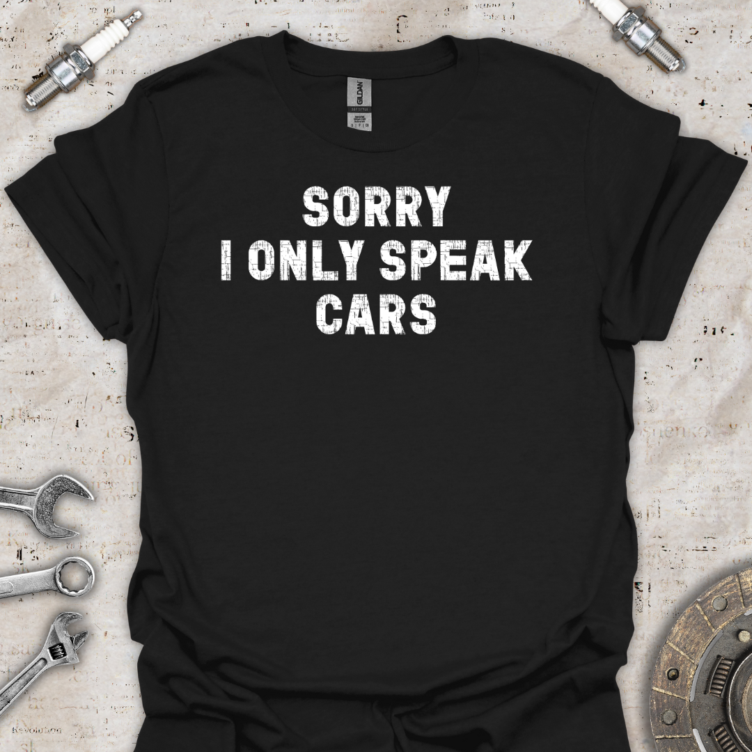 I Only Speak Cars T-Shirt - Car Threads