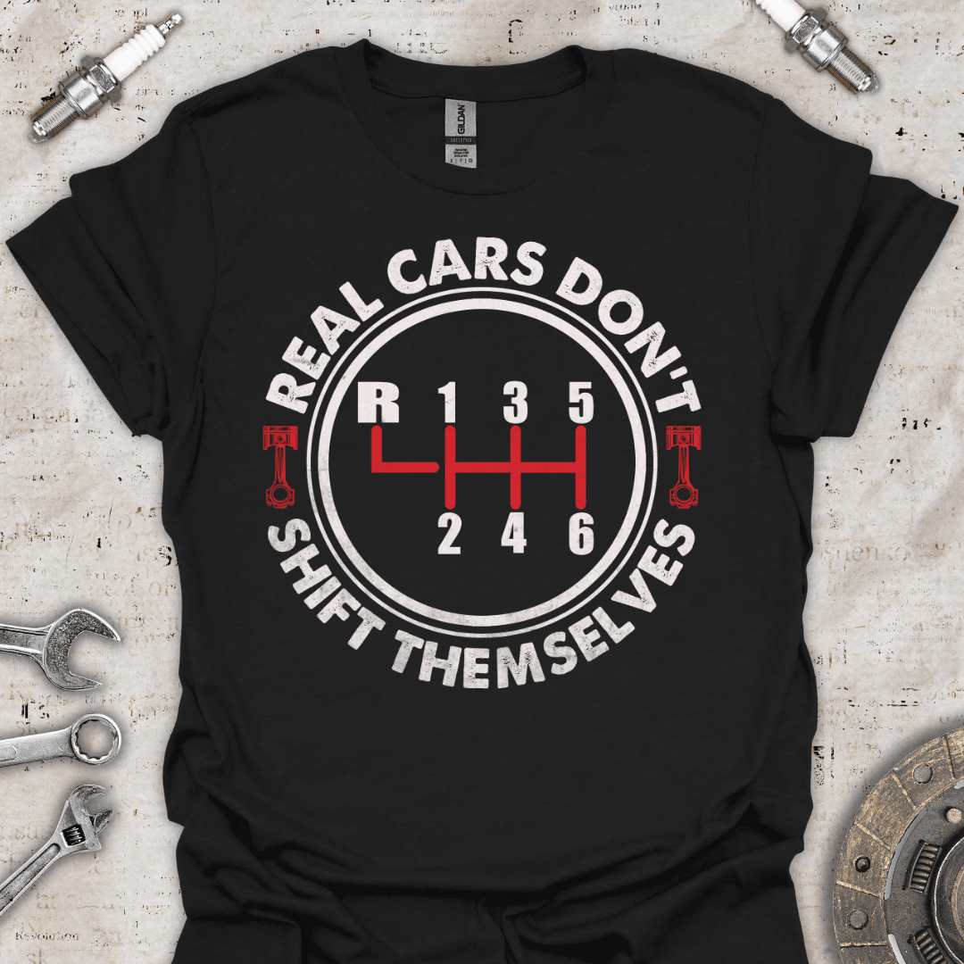 Real Cars Do not Shift Themselves T-Shirt - Car Threads