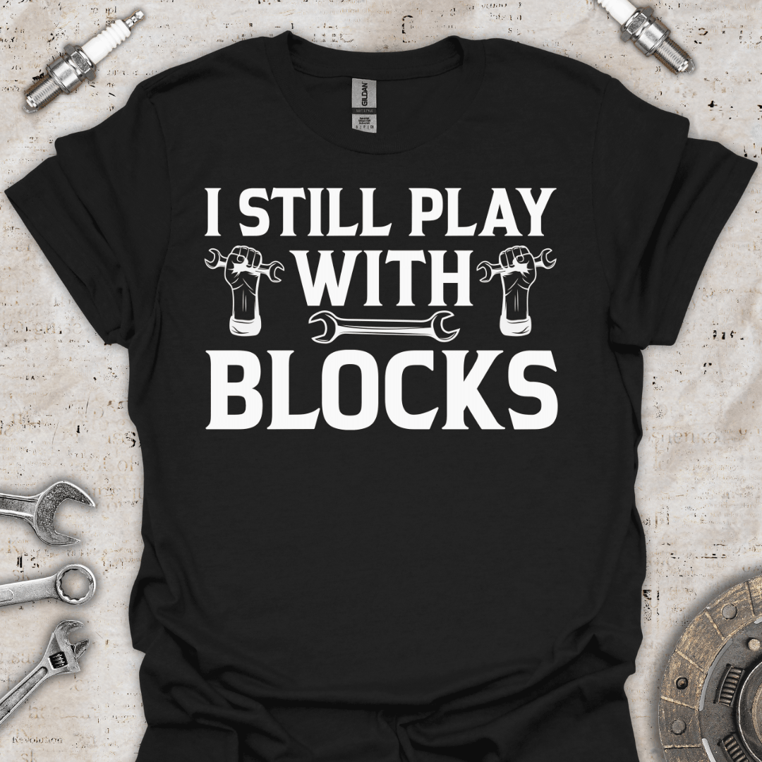 I Still Play with Blocks - Funny T-Shirt - Car Threads