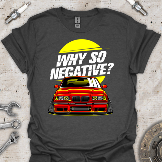 Why So Negative T-Shirt - Car Threads