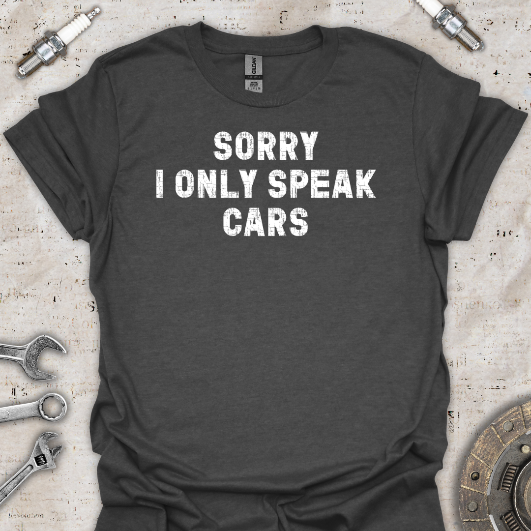 I Only Speak Cars T-Shirt - Car Threads