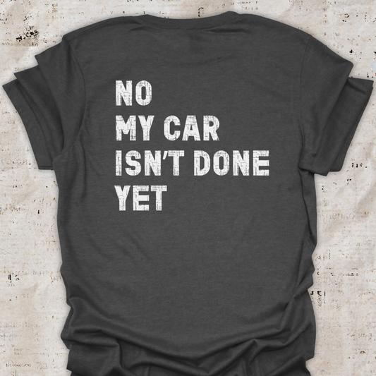 [Back Print] - My Car Isn't Done Yet