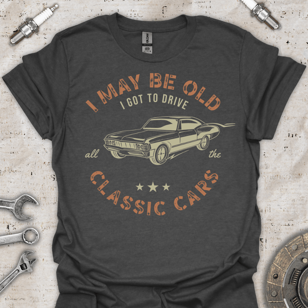 I May be Old - Classic Cars T-Shirt - Car Threads