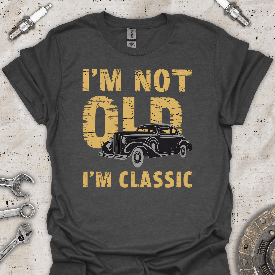 I'm not Old I'm Classic T-Shirt - Car Threads