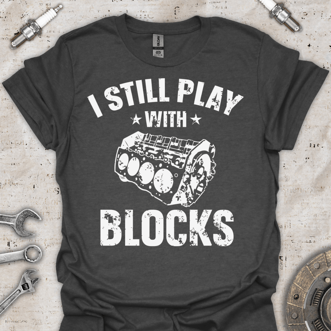 I Still Play with Blocks - Engine T-Shirt - Car Threads