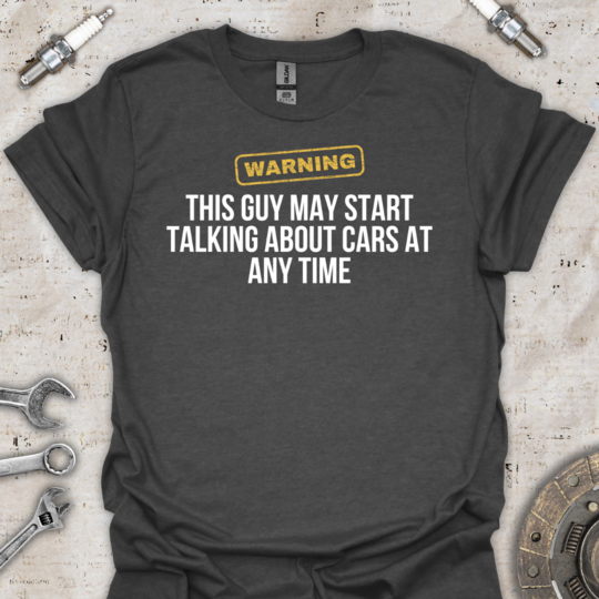 Warning Car Guy T-Shirt - Car Threads