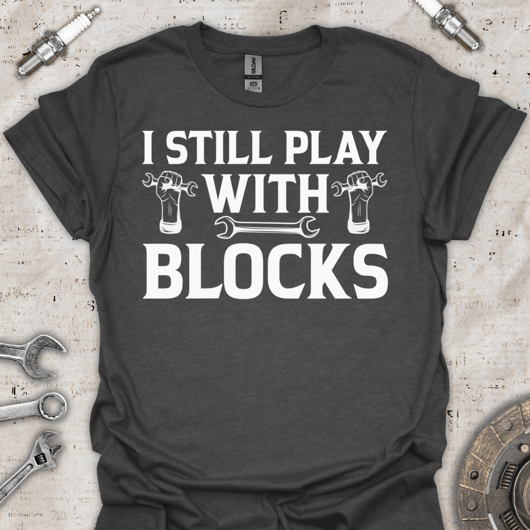 I Still Play with Blocks - Funny T-Shirt - Car Threads