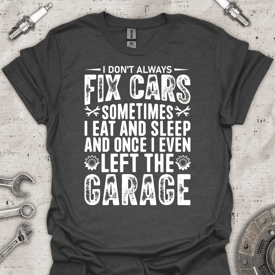 I Don't Always Fix Cars T-Shirt - Car Threads