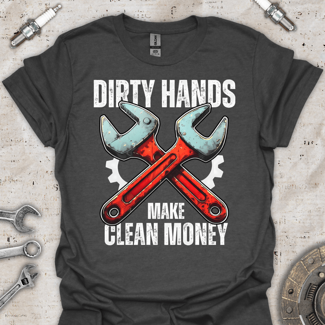 Dirty Hands Make Clean Money T-Shirt - Car Threads