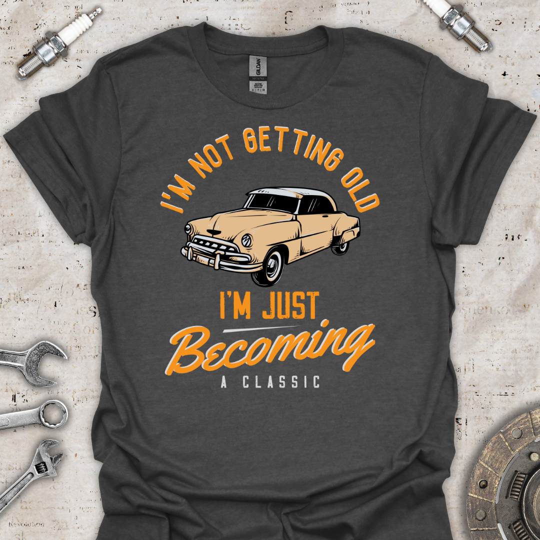 I'm Not Getting Old T-Shirt - Car Threads