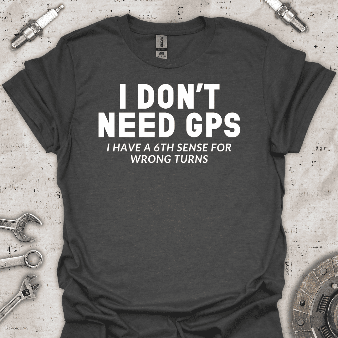 I Don't Need GPS T-Shirt - Car Threads