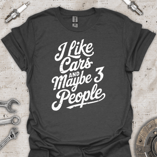 I like cars and maybe 3 people - Funny Car T-Shirt - Car Threads