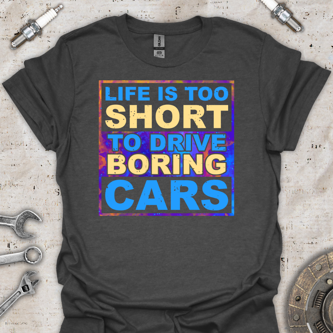 Life's Too Short T-Shirt - Car Threads