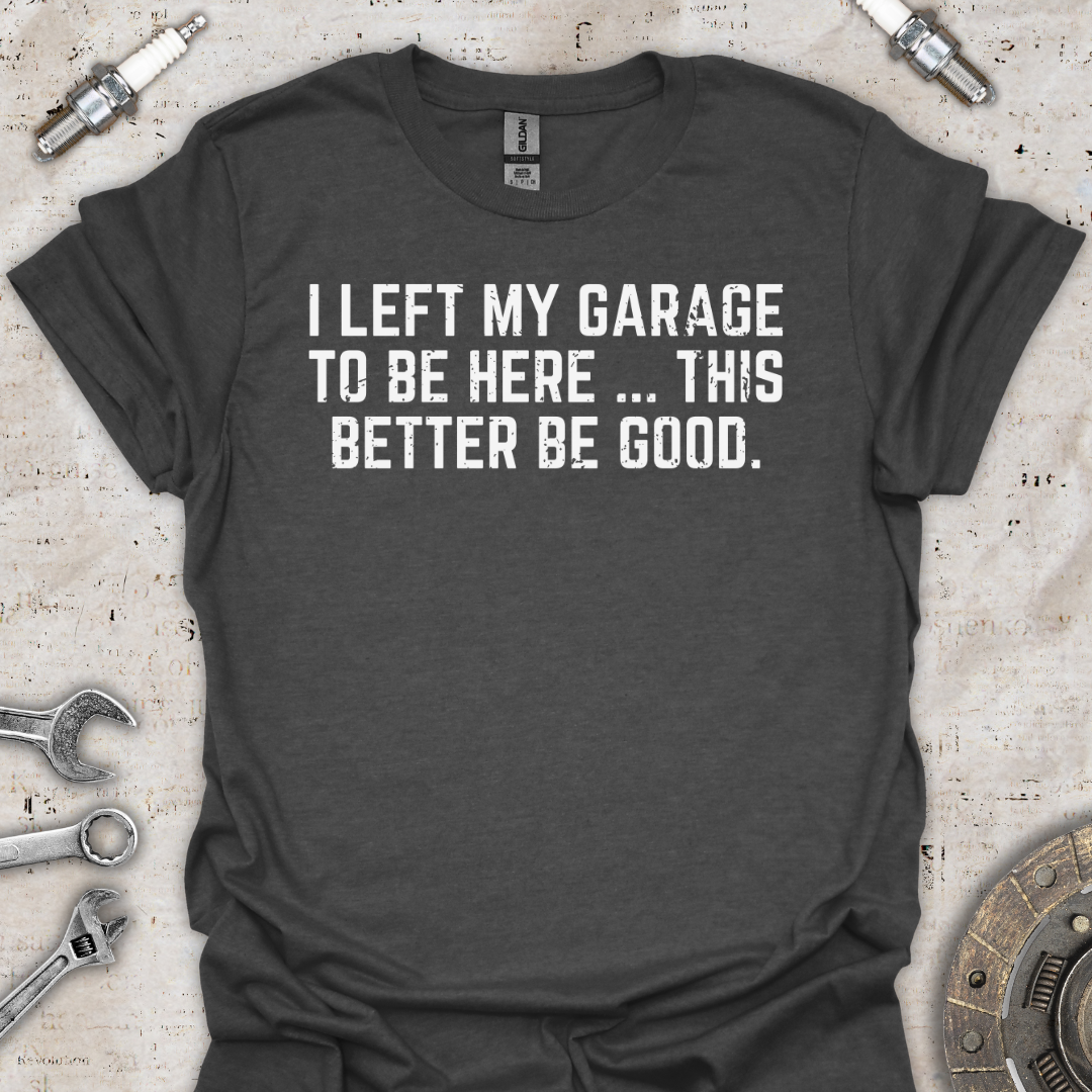 I Left my Garage T-Shirt