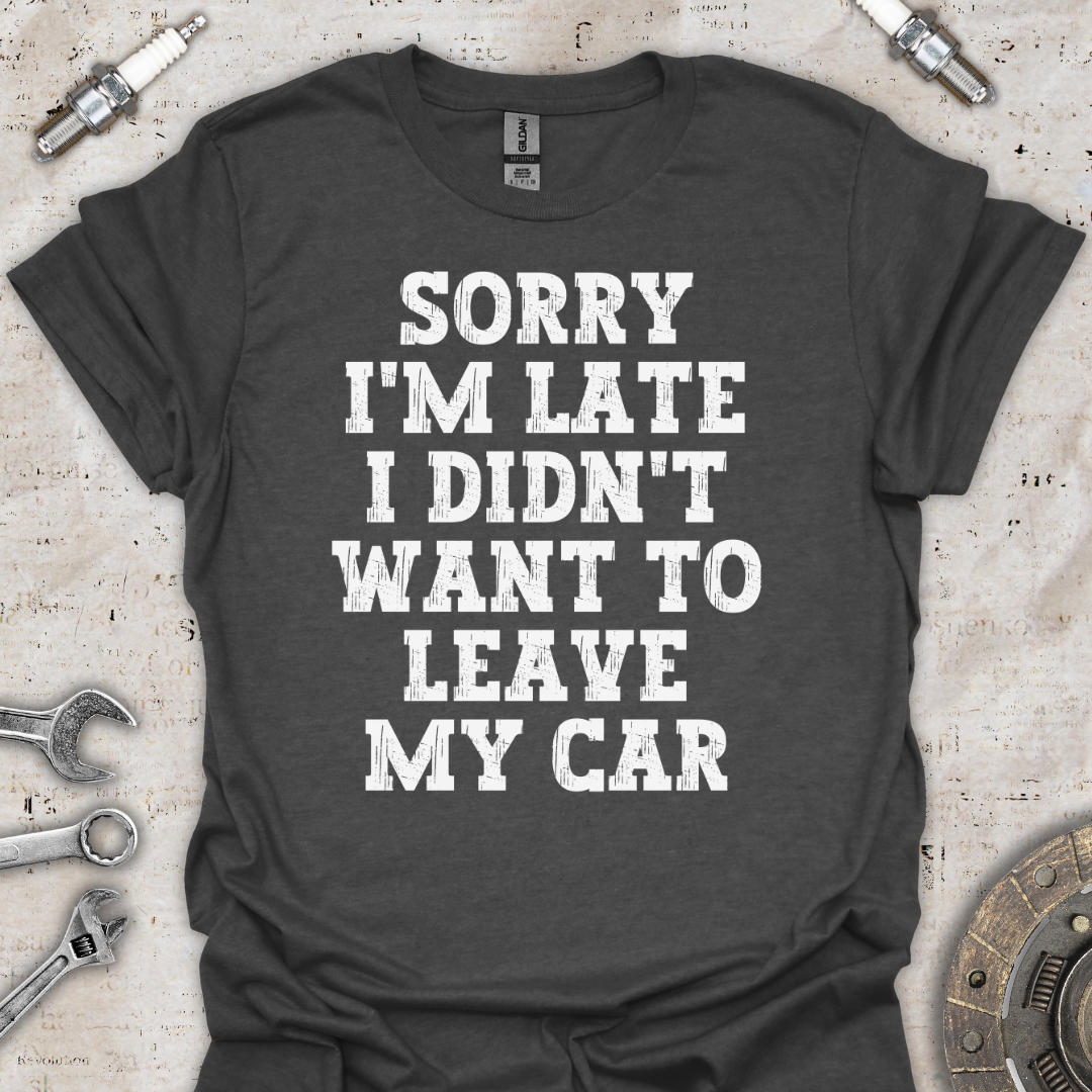 Sorry I'm Late T-Shirt