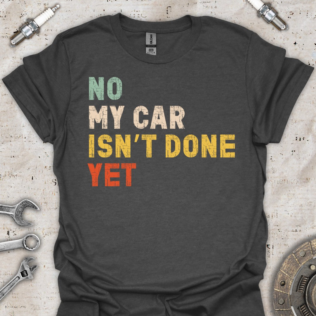 Funny My Car Isn't Done T-Shirt - Car Threads