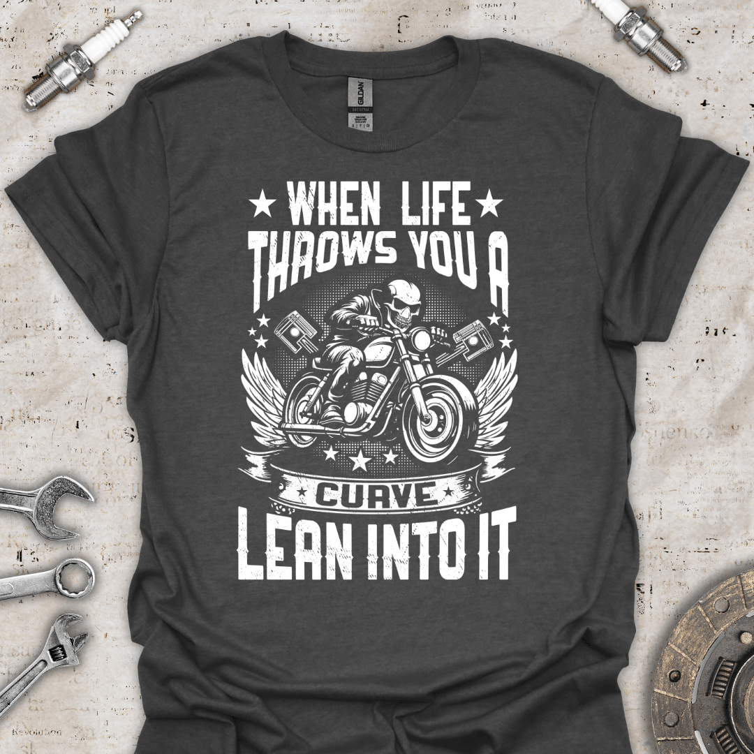 When Life Throws you a Curve Lean into it T-Shirt - Car Threads