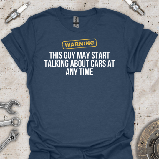 Warning Car Guy T-Shirt - Car Threads