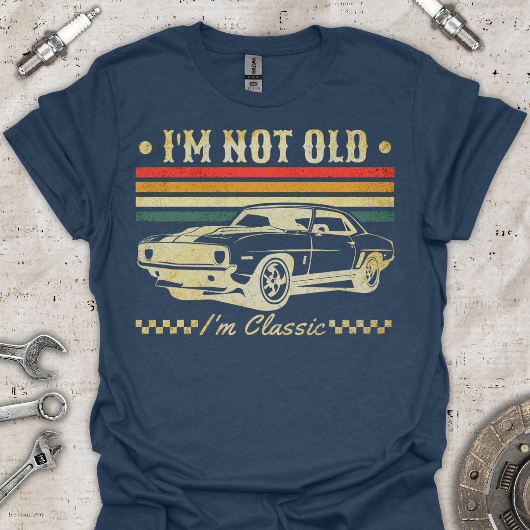 I'm not Old - I'm Classic T-Shirt - Car Threads