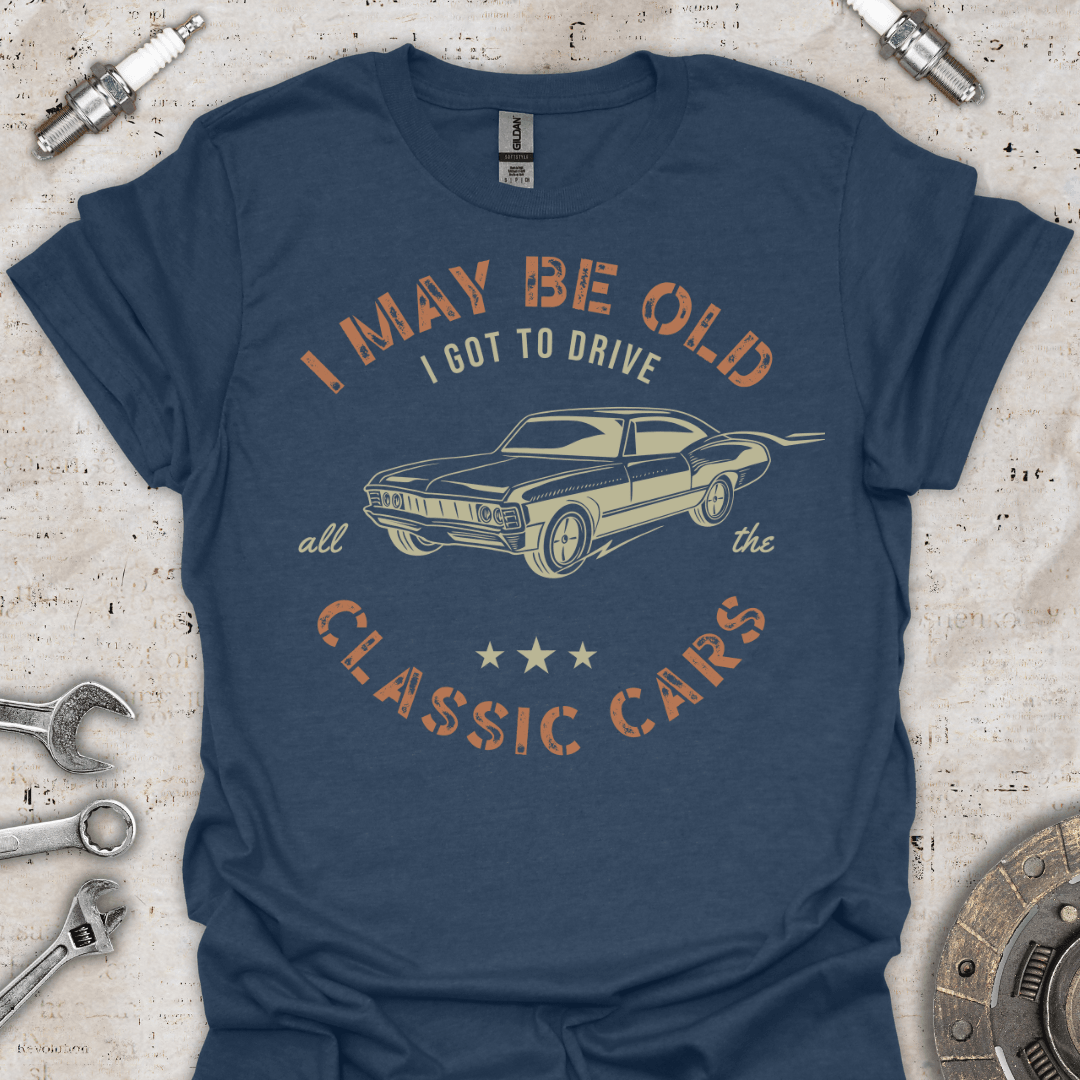 I May be Old - Classic Cars T-Shirt - Car Threads