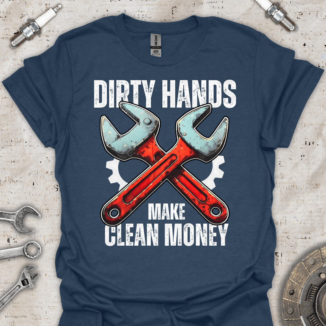 Dirty Hands Make Clean Money T-Shirt - Car Threads