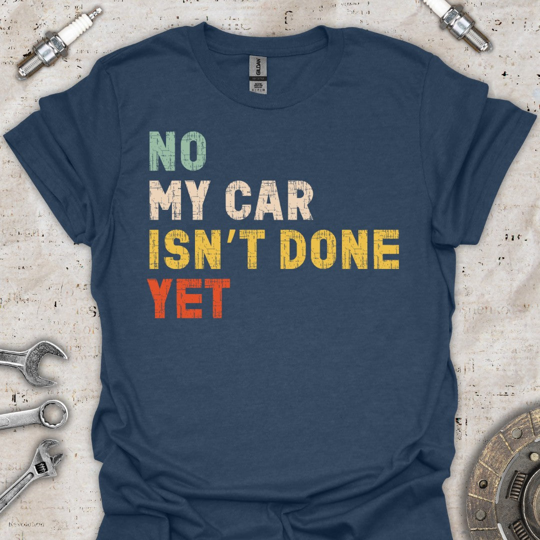 Funny My Car Isn't Done T-Shirt - Car Threads