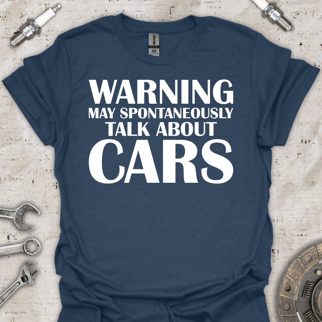 Warning may Spontaneously Talk About Cars T-Shirt - Car Threads