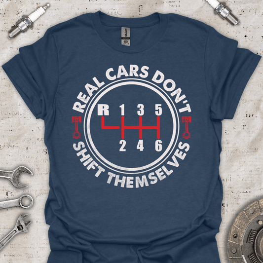 Real Cars Do not Shift Themselves T-Shirt - Car Threads