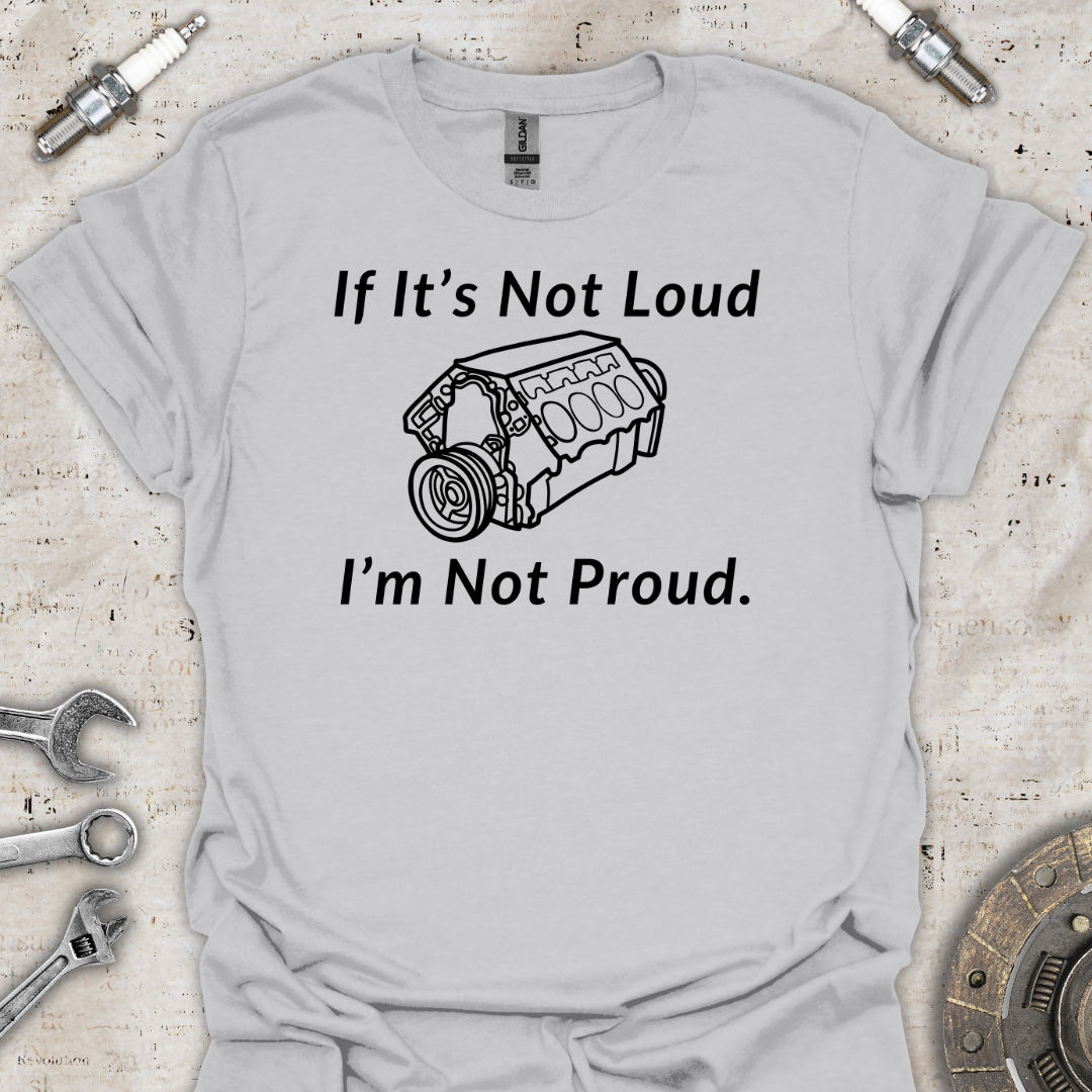 If It's Not Loud T-Shirt - Car Threads