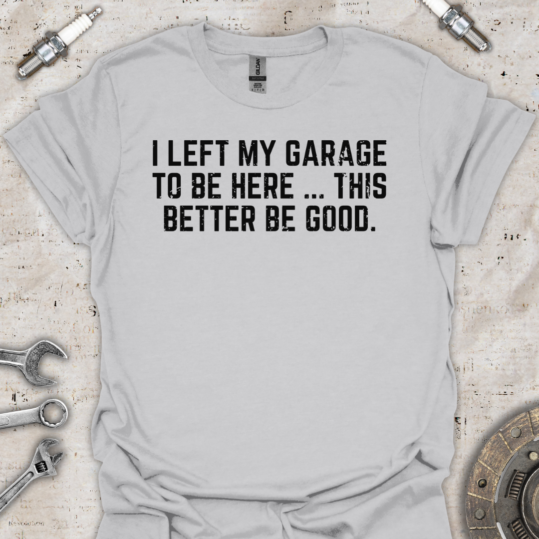 I Left my Garage T-Shirt