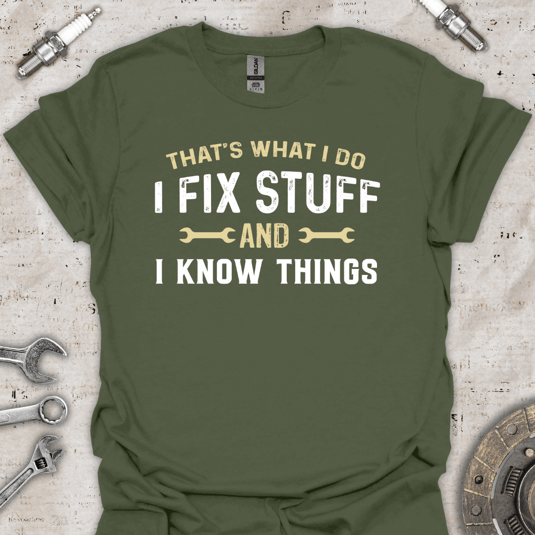 That's What I Do I Fix Stuff & I Know Things T-Shirt - Car Threads