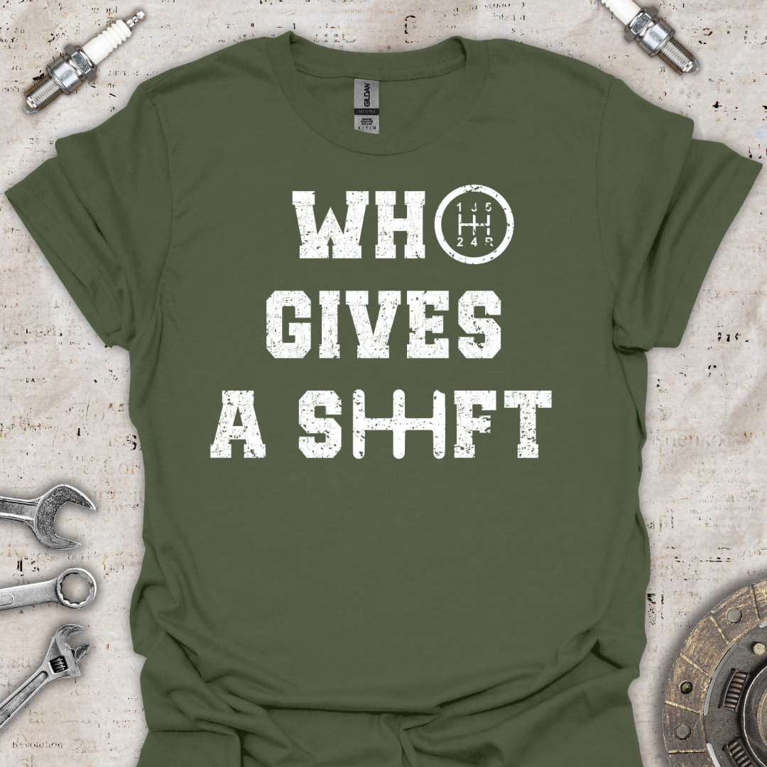 Who Gives a Shift T-Shirt