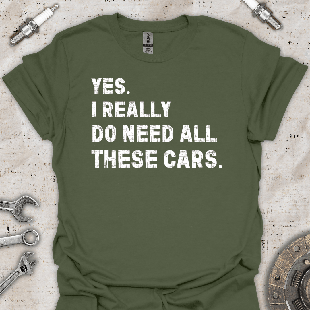 Yes I Really Do Need All These Cars T-Shirt - Car Threads