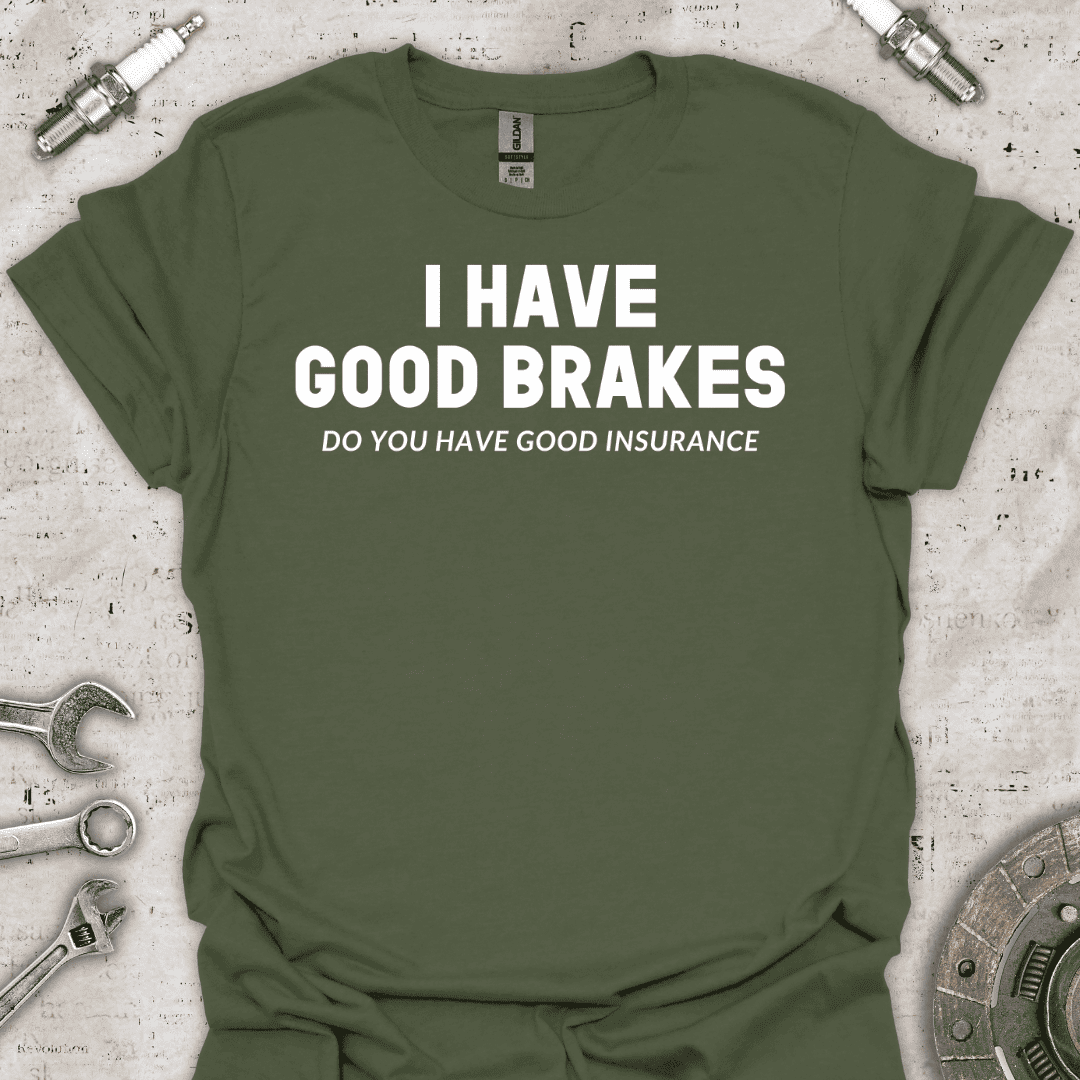 I Have Good Brakes T-Shirt - Car Threads