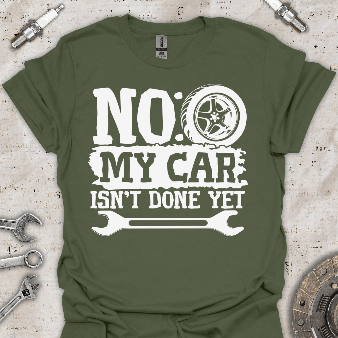 No my Car isn't Done yet - Funny T-Shirt - Car Threads