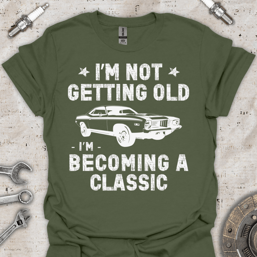 I'm not Getting Old I'm Becoming Classic T-Shirt - Car Threads